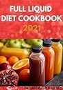 THE NEW FULL LIQUID DIET COOKBOOK 2021: 50+ Easy And Delicious Recipes With Meal Plans For Weight Loss And Healthy Living