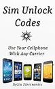 Sim card unlock - open your cell phone to use with another carrier (English Edition)