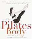 Pilates Body: The Ultimate At-Home Guide to Strengthening, Lengthening, and Toning Your Body--Without Machines
