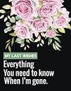 My Last Wishes - Everything You Need To Know When I'm Gone: Complete Guide to My Wishes, Belongings, and Other Matters, Everything You Need to Know ... Planner Organizer For Those You Leave Behind