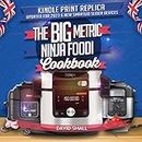The BIG Metric Ninja Foodi Cookbook - Print Replica: Over 160 recipes using European measurements, set out exactly like in the real book