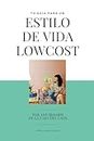 Tu guía para un estilo de vida lowcost (Spanish Edition)
