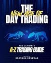 The New Age of Day Trading: The Ultimate A-Z Trading Guide