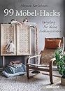 99 Möbel-Hacks: Upcycling für deine Lieblingsstücke (German Edition)