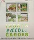 Indoor Edible Garden: How to Grow Herbs, Vegetables & Fruit in your Home Book