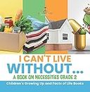 I Can't Live Without... | A Book on Necessities Grade 2 | Children's Growing Up and Facts of Life Books (English Edition)