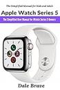 Apple Watch Series 5: The Simplified User Manual for iWatch Series 5 Owners
