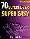 70 Songs Ever Super Easy Songbook: Collection Great Songs For Beginner