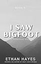 I Saw Bigfoot: Book 9