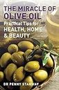 The Miracle of Olive Oil: Practical Tips for Home, Health & Beauty