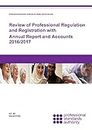 Professional Standards Authority for Health and Social Care: review of professional regulation and registration and annual report and accounts 2016/2017 (House of Commons Papers)