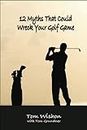 12 Myths That Could Wreck Your Golf Game (English Edition)