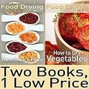 Food Dehydrating Book Package: Food Drying vol. 1 & 2: How to Dry Fruit & How to Dry Vegetables