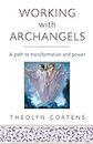 Working with Archangels: Your path to transformation and power
