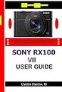 Sony RX100 VII User Guide: The Simplified Manual with Useful Tips and Tricks to Effectively Set up and Master Sony RX100 VII with Shortcuts, Tips and Tricks for Beginners and Experts