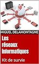 Les réseaux informatiques: Kit de survie (French Edition)