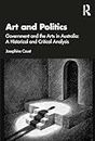 Art and Politics: Government and the Arts in Australia: A Historical and Critical Analysis