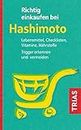 Richtig einkaufen bei Hashimoto: Lebensmittel, Checklisten, Vitamine, Nährstoffe. Trigger erkennen und vermeiden (German Edition)