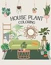 House Plant Coloring: Plant Coloring Book For Adults/ Plant Lady/ Living spaces coloring/ Plant Person Coloring/ Plant Parent Coloring