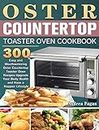 Oster Countertop Toaster Oven Cookbook: 300 Easy and Mouthwatering Oster Countertop Toaster Oven Recipes Upgrade Your Body Health and Have a Happier Lifestyle