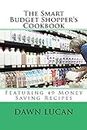 The Smart Budget Shopper's Cookbook: Featuring 49 Money Saving Recipes (Smart Budget Shopper Series Book 3)