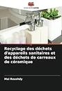 Recyclage des déchets d'appareils sanitaires et des déchets de carreaux de céramique (French Edition)