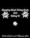 Shopping Black Friday Deals And Killing It!: Notebook/Journal Gift For Men, Dad's, Son's, Grand Gentlemen, And Bargain Shoppers On A Mission This Holiday Season.