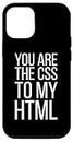 iPhone 12/12 Pro Web Designer Funny - You Are The CSS To My HTML Case