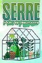 Serre pour les débutants: Maison et jardinage #11 (French Edition)