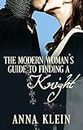 The Modern Woman's Guide To Finding A Knight (English Edition)
