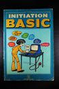 Livre INITIATION BASIC pour tous les ordinateurs des années 80 équipés du BASIC
