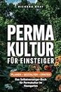Permakultur für Einsteiger: planen, gestalten, ernten – das Selbstversorger-Buch für Permakultur im Hausgarten