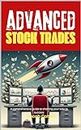 Advanced Stock Trades: A Comprehensive Guide To Charting Your Way To Sucess - MAXIMIZE Your Market Profits When Trading & Investing In The Markets