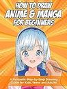 How to Draw Anime and Manga for Beginners: A Fantastic Step-by-Step Drawing Guide for Kids, Teens and Adults (English Edition)