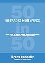 50 Trades in 50 Weeks: One year of good ideas, dumb mistakes, and timeless trading lessons