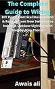 The Complete Guide to Wiring:DIY Home Electrical Installations & Repairs from New Switches to Indoor & Outdoor Lighting with Step-by-Step Photos