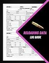 Reloading Data Log Book: Reloaders Ammo Log, Ammunition and Equipment Writing Notebook, Reloading Data Journal 120 pages 8.5" x 11"