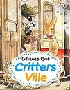 Critters Ville Coloring Book: Nice Little Town With Cute Whimsical Animal Illustrations for Kids Children Relaxation
