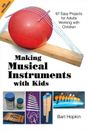 Making Musical Instruments with Kids : 67 Easy Projects for Adult
