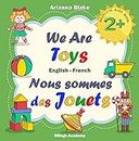 We Are Toys Nous Sommes des Jouets BILINGUAL BABY BOOK 2+ English - French Bilingv.Academy (mini bili books for bilingual kids english - french 2+ 1)