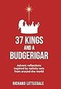 37 Kings and a Budgerigar: Advent Reflections Inspired by Nativity Sets from Around the World - (eBook) A Daily Devotional Celeb