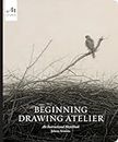 Beginning Drawing Atelier: An Instructional Sketchbook (GENERAL NON-FICTION)