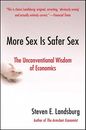 More Sex Is Safer Sex: The Unconventional Wisdom of Economics by Steven E Lands