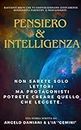 Pensiero & Intelligenza: Come trasformare una piacevole lettura in attività reali da mettere in pratica con tutorial passo passo. (Italian Edition)