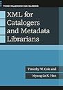 XML for Catalogers and Metadata Librarians (Third Millennium Cataloging)
