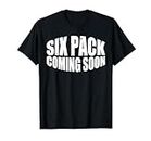 Six Pack Coming Soon - --- T-Shirt