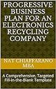 Progressive Business Plan for an Electronics Recycling Company: A Comprehensive, Targeted Fill-in-the-Blank Template (English Edition)