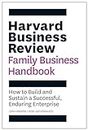 Harvard Business Review Family Business Handbook: How to Build and Sustain a Successful, Enduring Enterprise (HBR Handbooks)