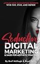 Seductive Digital Marketing and Sales For Aesthetic Practices: Attract New Aesthetic Patients & Cash-Paying Clients Who Pay, Stay, and Refer!
