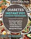 DIABETES INSTANT POT COOKBOOK FOR BEGINNERS : Nourishing Simplicity: Enjoy 200+ Diabetic-Friendly Easy Home Cooked Recipes to Manage Blood Sugar